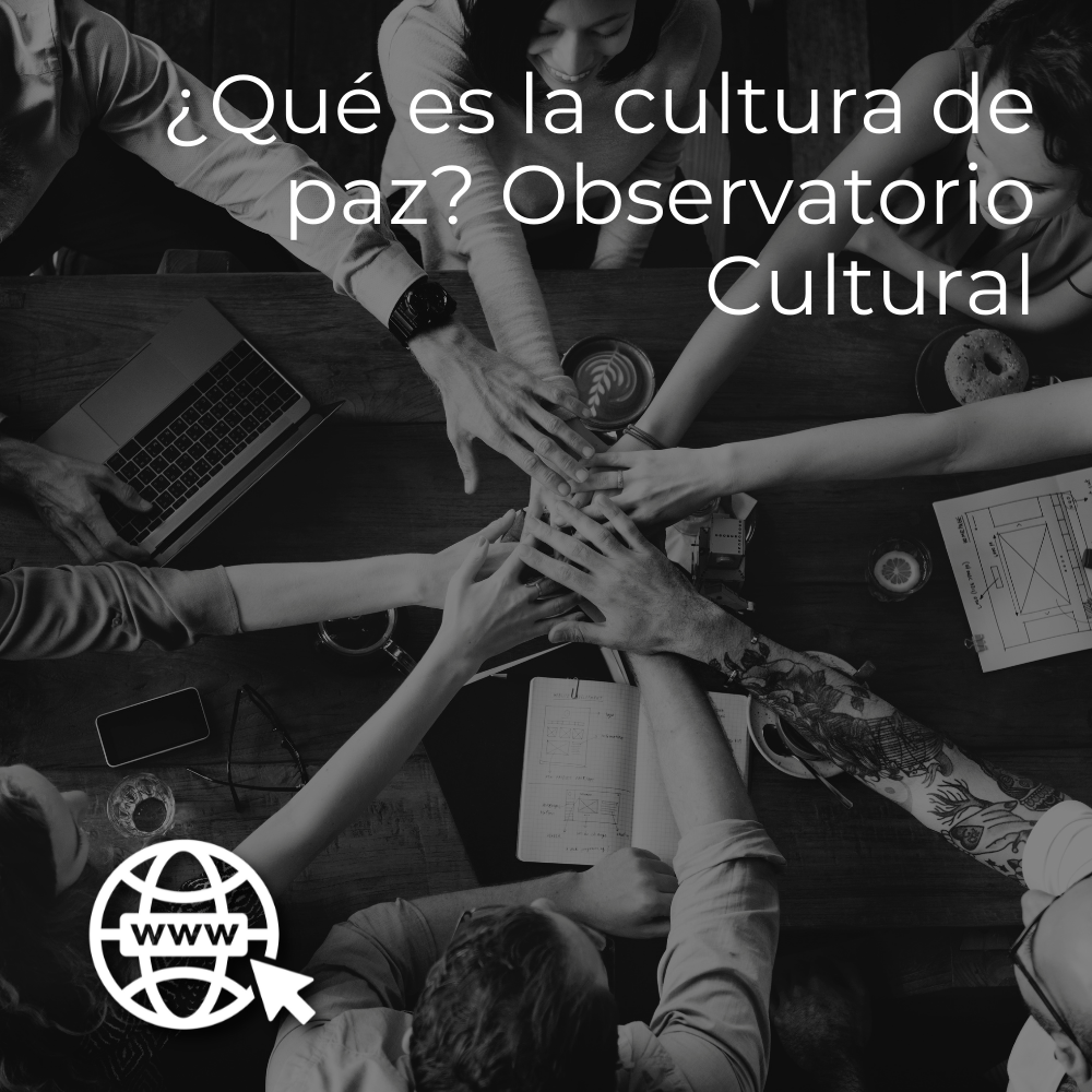 ¿qué Es La Cultura De Paz Observatorio Cultural Udgvirtual Formación Integral